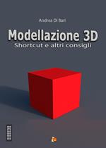 Modellazione 3D. Shortcut e altri consigli