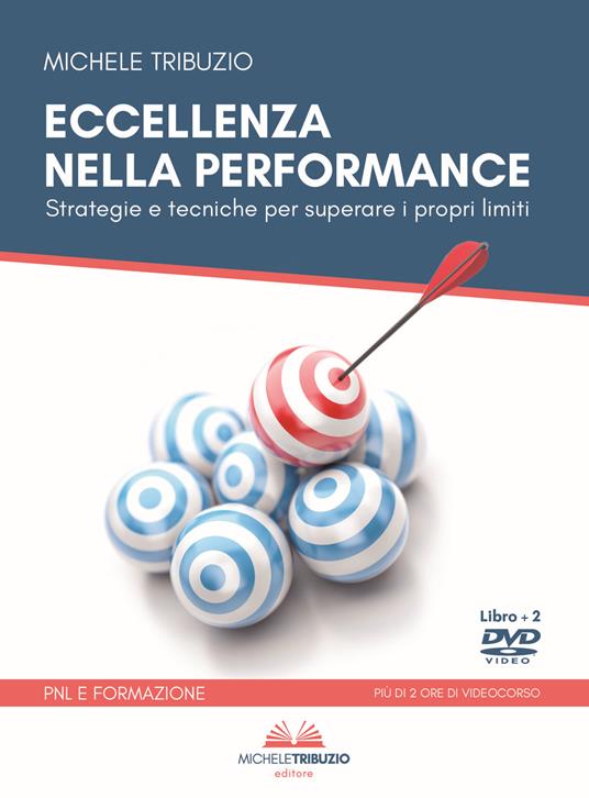 Eccellenza nella performance. Strategie e tecniche per superare i propri limiti. Con 2 DVD video - Michele Tribuzio - copertina