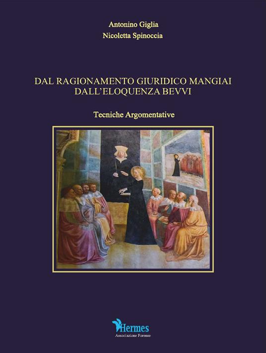 Dal ragionamento giuridico mangiai dall'eloquenza bevvi. Tecniche argomentative - Antonino Giglia,Nicoletta Spinoccia - copertina
