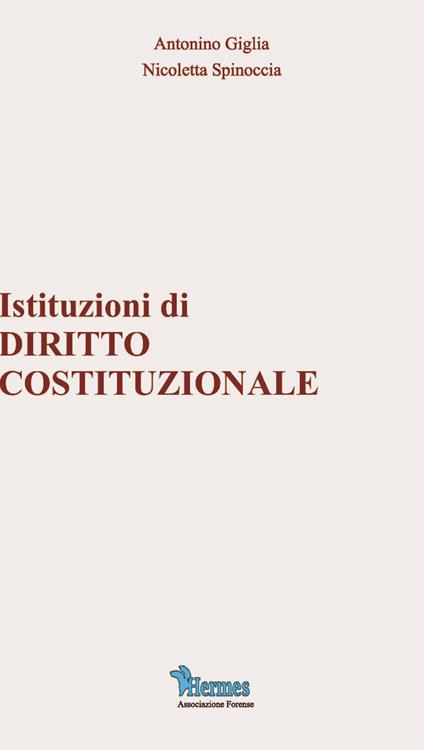 Istituzioni di diritto costituzionale - Antonino Giglia,Nicoletta Spinoccia - copertina
