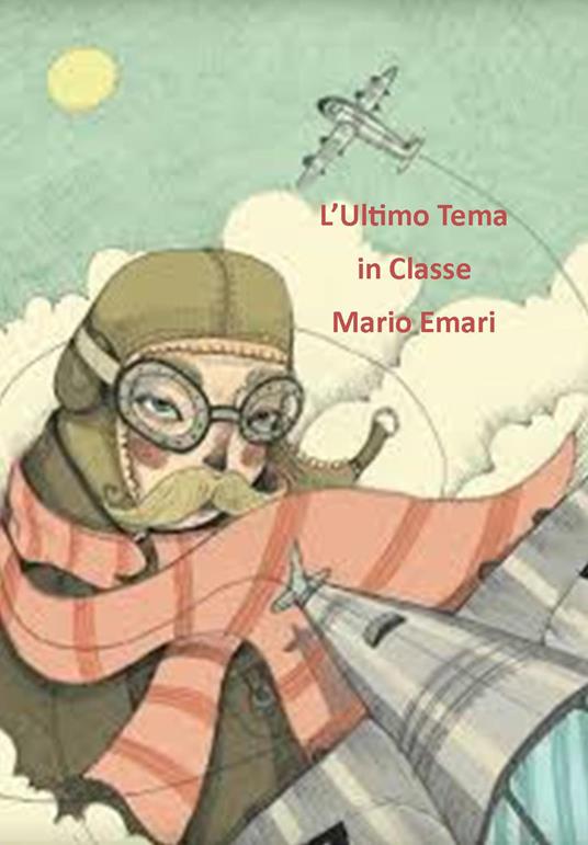 L' ultimo tema in classe. Ediz. illustrata - Mario Emari - copertina