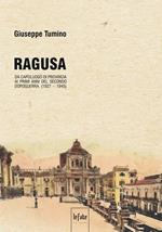 Ragusa. Da capoluogo di provincia ai primi anni del secondo dopoguerra (1927-1945)