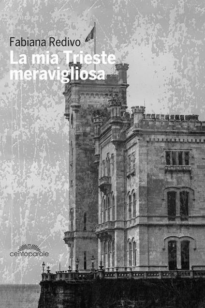 La mia Trieste meravigliosa - Fabiana Redivo - copertina