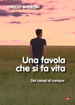 Una favola che si fa vita. Dai campi al campus. Nuova ediz.