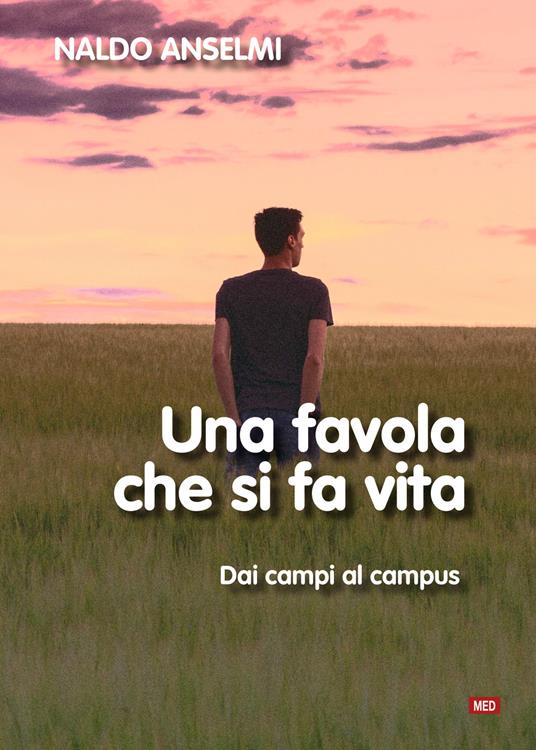 Una favola che si fa vita. Dai campi al campus. Nuova ediz. - Naldo Anselmi - copertina