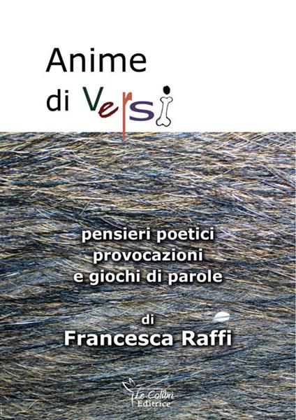 Anime di versi. Pensieri poetici, provocazioni e giochi di parole - Francesca Raffi - copertina