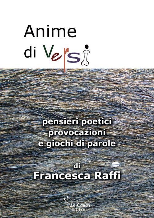 Anime di versi. Pensieri poetici, provocazioni e giochi di parole - Francesca Raffi - copertina