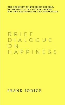 Brief dialogue on happiness. Ediz. spagnola e inglese - Frank Iodice - copertina
