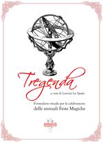 Tregenda. Formulario rituale per la celebrazione delle annuali feste magiche. Nuova ediz.