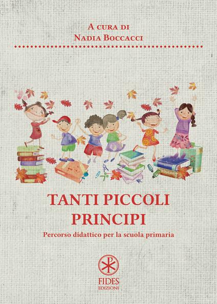 Tanti piccoli principi. Percorso didattico per la scuola primaria - Nadia Boccacci - copertina