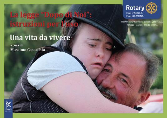 La legge «Dopo di noi»: istruzioni per l'uso. Una vita da vivere. Ediz. speciale - Rotary Club L'Aquila - copertina