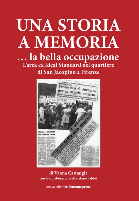 Una storia a memoria... La bella occupazione. L'area ex Ideal Standard nel quartiere di San Jacopino a Firenze - Vanna Castagna - copertina