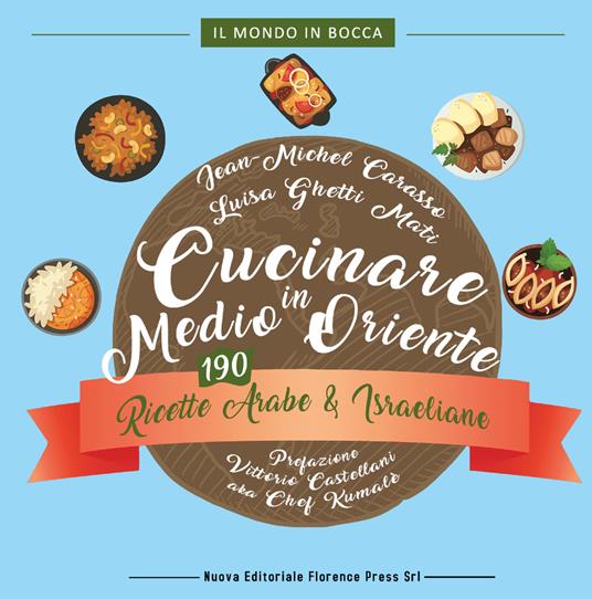 Cucinare in Medio Oriente. 190 ricette arabe e israeliane - Carasso Jean-Michel,Luisa Ghetti Mati - copertina