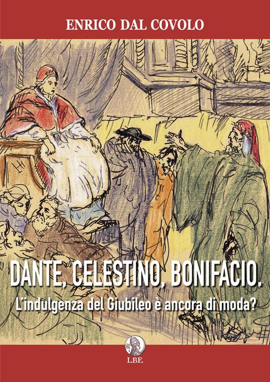 Dante, Celestino, Bonifacio. L'indulgenza del Giubileo è ancora di moda? - Enrico Dal Covolo - copertina