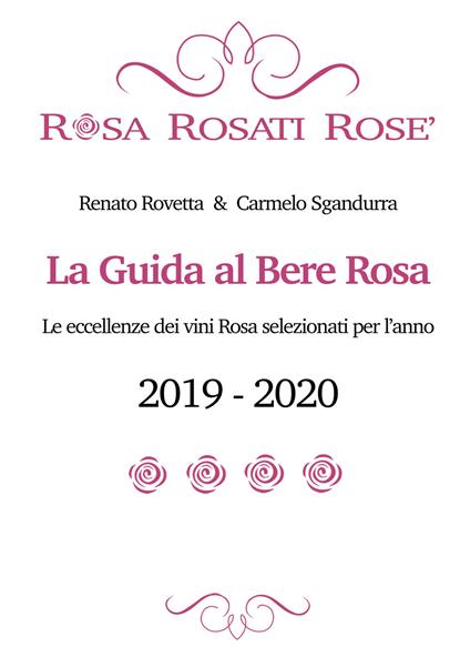 Rosa rosati rosè. La guida al bere rosa 2019-2020. Ediz. italiana e inglese - Carmelo Sgandurra,Renato Rovetta - copertina