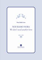  Noi siamo Nora. We don't need another hero