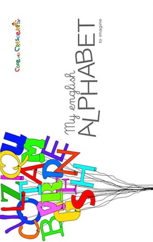 My english alphabet to imagine. Testo italiano e inglese - copertina