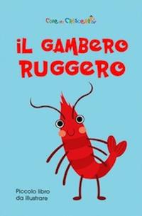 Il gambero Ruggero. Ediz. illustrata - copertina