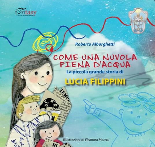 Come una nuvola piena d'acqua. La piccola grande storia di Lucia Filippini. AlbumOne special. Ediz. illustrata - Roberto Alborghetti - copertina