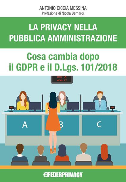 La privacy nella pubblica amministrazione. Cosa cambia dopo il GDPR e il D.Lgs. n.101/2018 - Antonio Ciccia Messina - copertina