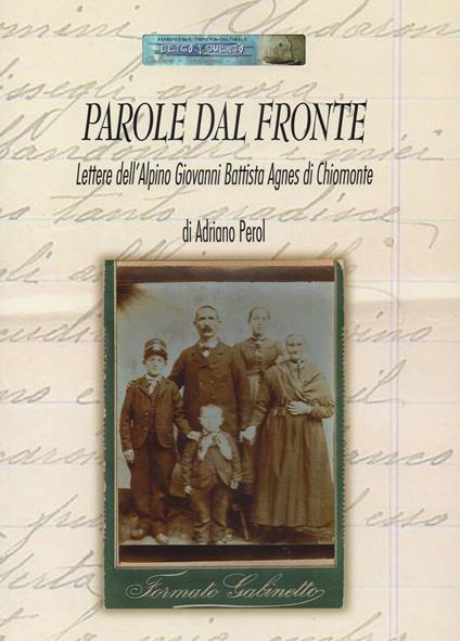 Parole dal fronte. Lettere dell'alpino Giovanni Battista Agnes di Chiomonte - Adriano Perol - copertina
