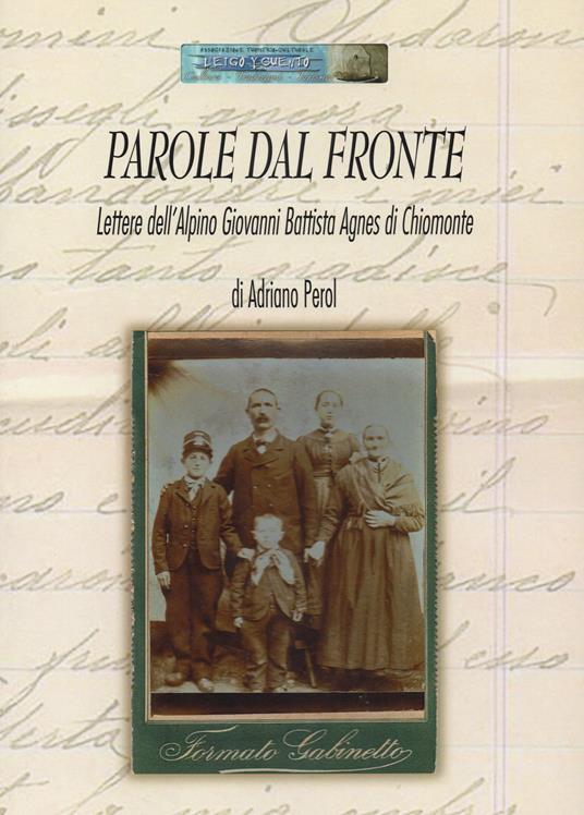 Parole dal fronte. Lettere dell'alpino Giovanni Battista Agnes di Chiomonte - Adriano Perol - copertina