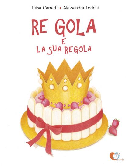 Re Gola e la sua regola. Ediz. a colori - Luisa Carretti - copertina