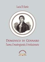 Domenico di Gennaro. L’uomo, il mastrogiurato, il rivoluzionario