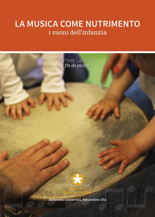 La musica come nutrimento. I suoni dell'infanzia - Antonella Costantini,Alessandra Sila - copertina