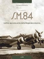 Siai Marchetti S.M.84. L'ultimo aerosilurante della Regia Aeronautica. Ediz. italiana e inglese