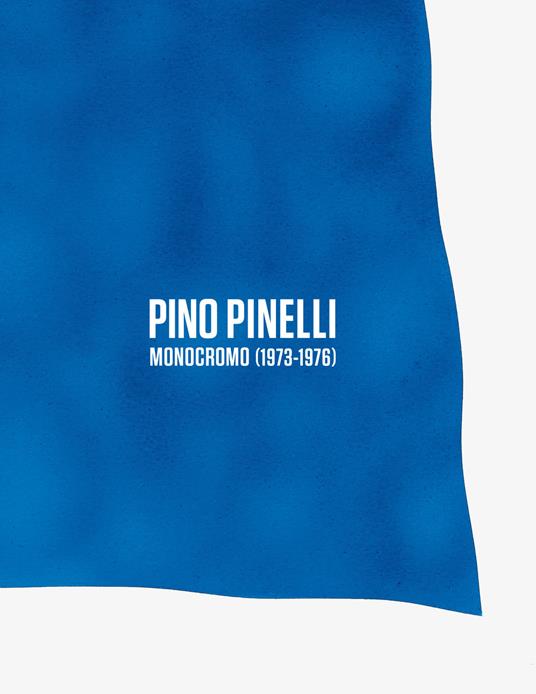 Pino Pinelli. Monocromo (1973-1976). Il colore come destino e come profezia. Catalogo della mostra (Milano, 19 giugno-21 settembre 2019). Ediz. italiana e inglese - copertina