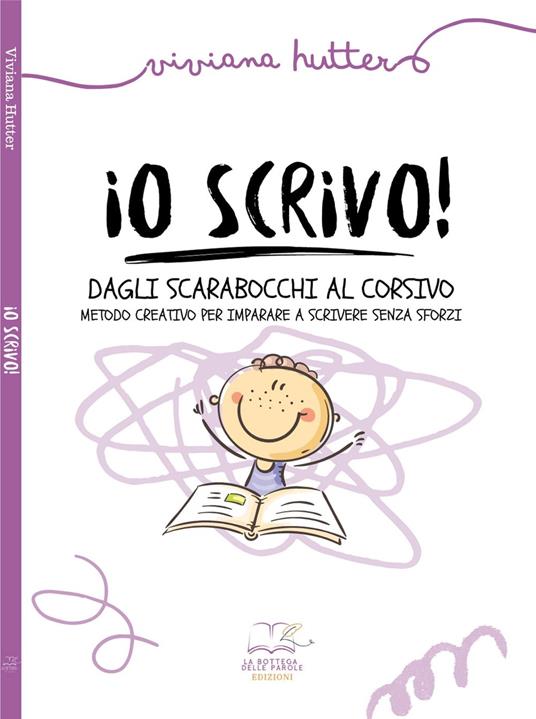 Io scrivo! Dagli scarabocchi al corsivo metodo creativo per imparare a scrivere senza sforzi. Ediz. illustrata - Viviana Hutter - copertina