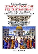 Le radici storiche del cristianesimo. Vol. 3: Antiche civiltà e grandi imperi dell'area orientale e mediterranea.