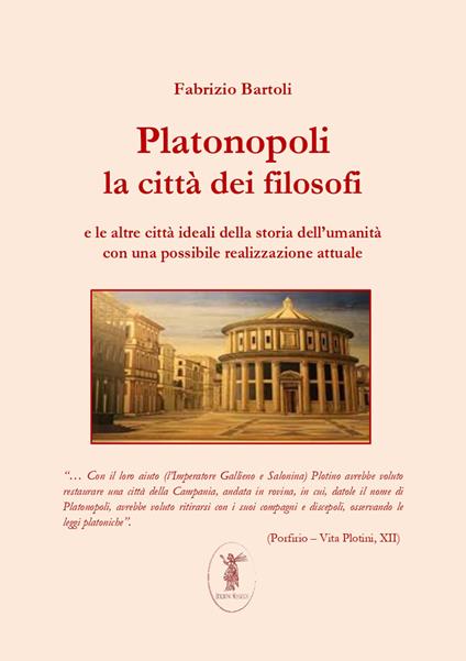Platonopoli. La città dei filosofi e le altre città ideali della storia dell'umanità con una possibile realizzazione attuale. Nuova ediz. - Fabrizio Bartoli - copertina