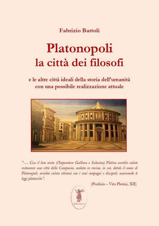 Platonopoli. La città dei filosofi e le altre città ideali della storia dell'umanità con una possibile realizzazione attuale. Nuova ediz. - Fabrizio Bartoli - copertina
