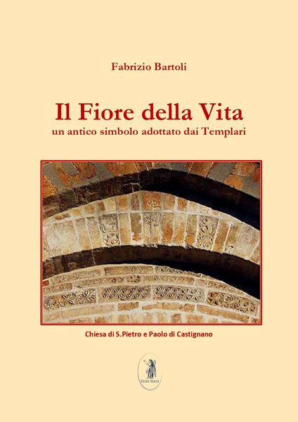 Il fiore della vita. Un antico simbolo adottato dai Templari - Fabrizio Bartoli - copertina