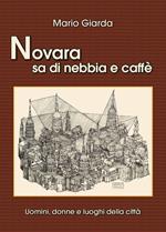 Novara sa di nebbia e caffè. Uomini, donne e luoghi della città