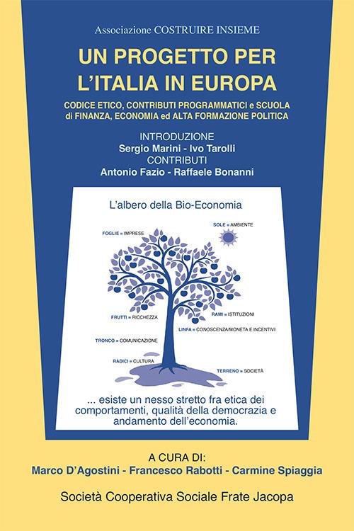 Un progetto per l'Italia in Europa. Codice etico, contributi programmatici e scuola di finanza, economia ed alta formazione politica - copertina