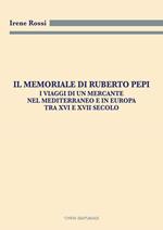 Il Memoriale di Ruberto Pepi. I viaggi di un mercante nel Mediterraneo e in Europa tra XVI e XVII secolo