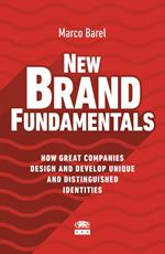 New Brand Fundamentals. How great companies design and develop unique and distinguished identities