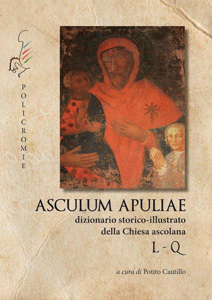 L-Q. Asculum Apuliae. Dizionario storico-illustrato della Chiesa ascolana - copertina