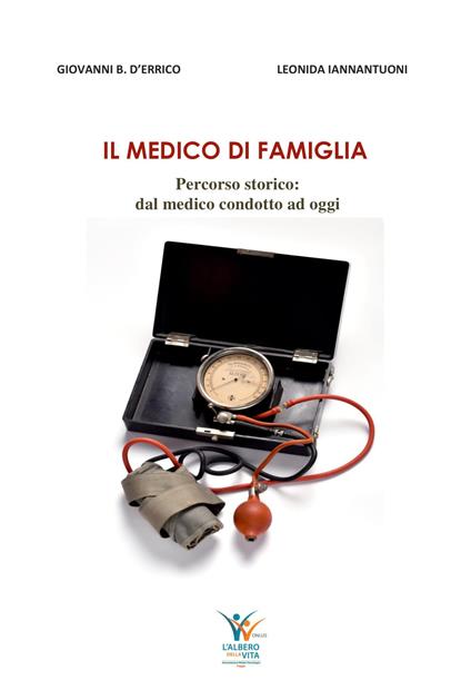 Il medico di famiglia. percorso storico: dal medico condotto ad oggi - Giovanni Battista D'Errico - copertina