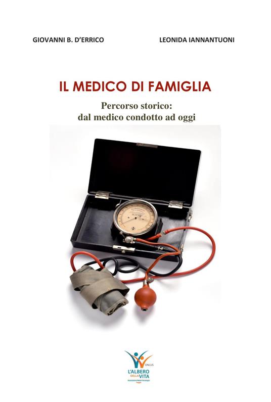 Il medico di famiglia. percorso storico: dal medico condotto ad oggi - Giovanni Battista D'Errico - copertina
