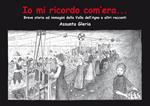 Io mi ricordo com'era.... Breve storia della Valle dell'Agno e altri racconti