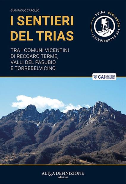I sentieri del Trias. Tra i comuni vicentini di Recoaro Terme, Valli del Pasubio e Torrebelvicino. Ediz. illustrata - Giampaolo Carollo - copertina