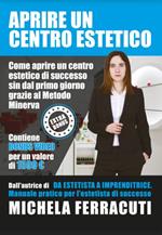 Aprire un centro estetico. Come aprire un centro estetico di successo sin dal primo giorno grazie al Metodo Minerva