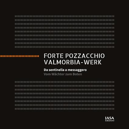 Forte Pozzacchio. Da sentinella a messaggero-Valmorbia-Werk. Vom Wächter zum Boten. Ediz. bilingue - copertina