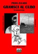 Gramsci al cubo. Drammaturgie: «Gramsci Antonio, detenuto», «Aspettando un certo G.», «Tutta colpa di Gramsci». Con DVD video