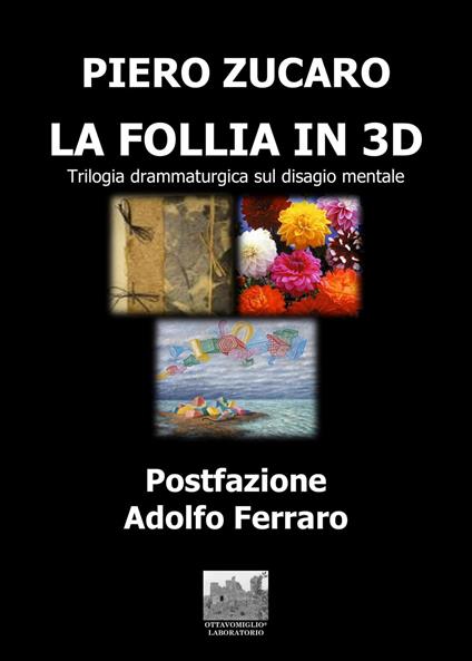 La Follia in 3D. Trilogia drammaturgico-musicale sul disagio mentale - Piero Zucaro - copertina