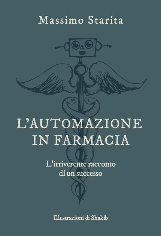 L' automazione in farmacia. L'irriverente racconto di un successo - Massimo Starita - copertina